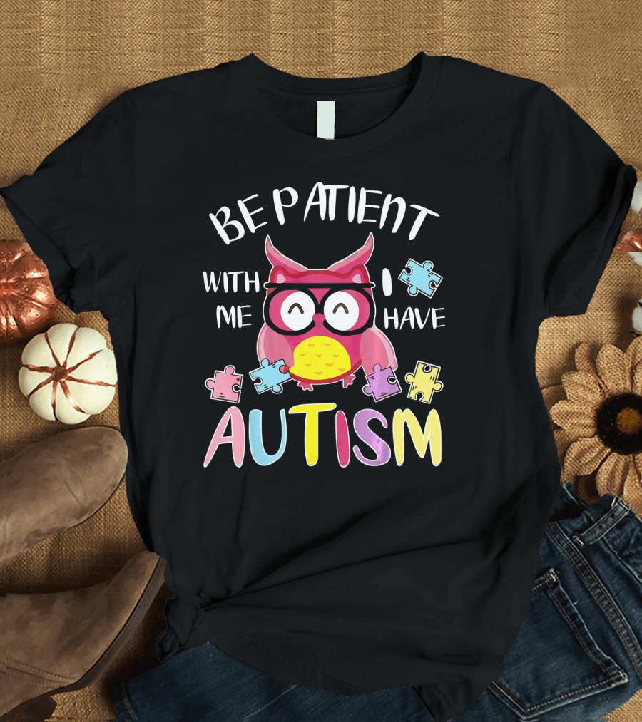 Be Patient With Me I Have Autism Owl Puzzle Pieces T-Shirt