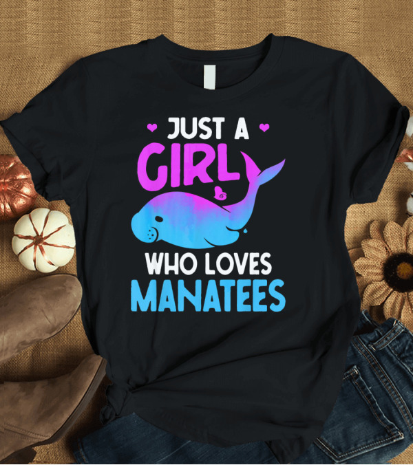 T-Shirt: Just A Girl Who Loves Manatees with Heart Accents and Colorful Manatee T-Shirt Just A Girl Who Loves Manatees with Heart Accents and Colorful Manatee T-Shirt