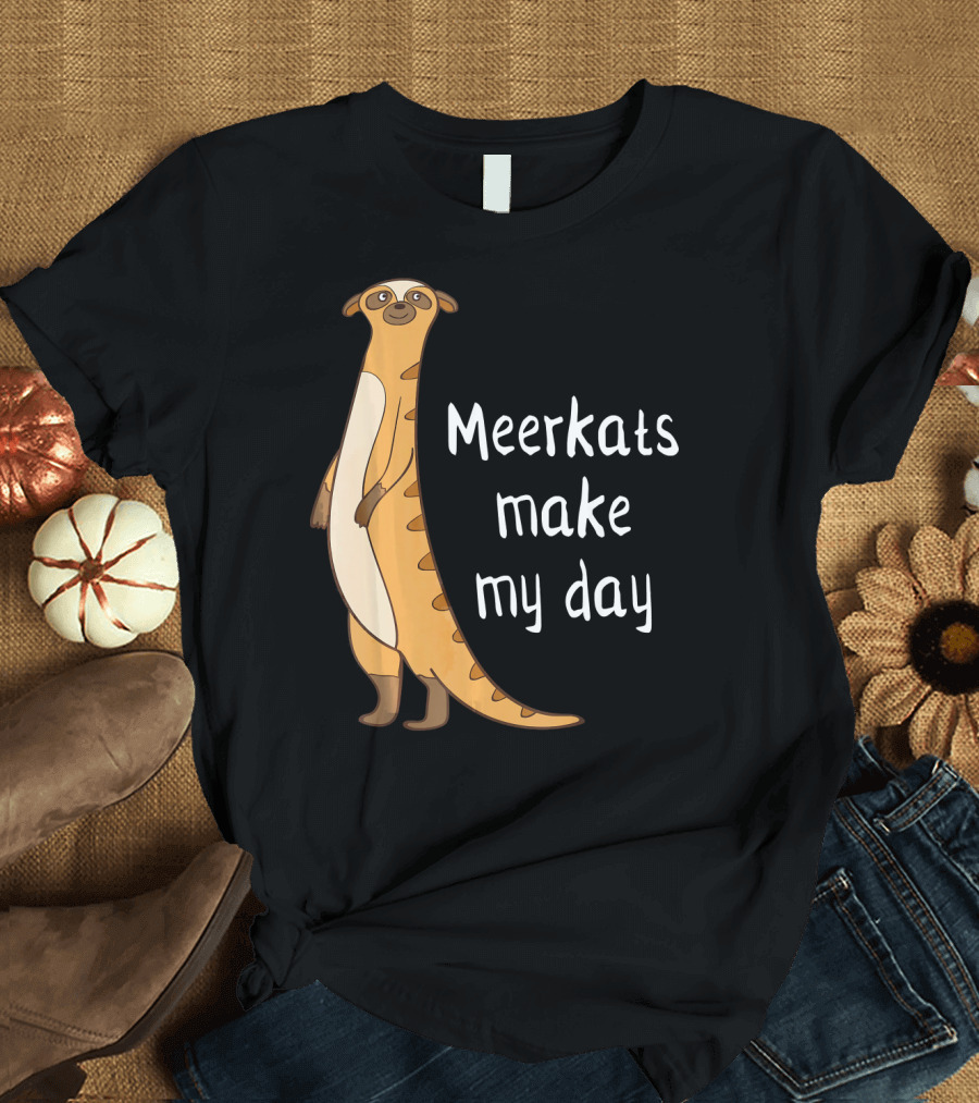 Meerkats Make My Day Awesome Cute Meerk T-Shirt