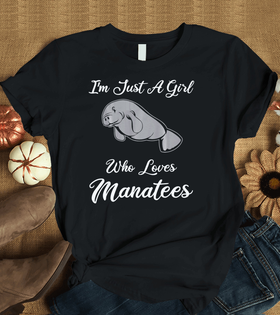 I'm Just A Girl Who Loves Manatees Manatee Tees Funny Cute Mana T-Shirt