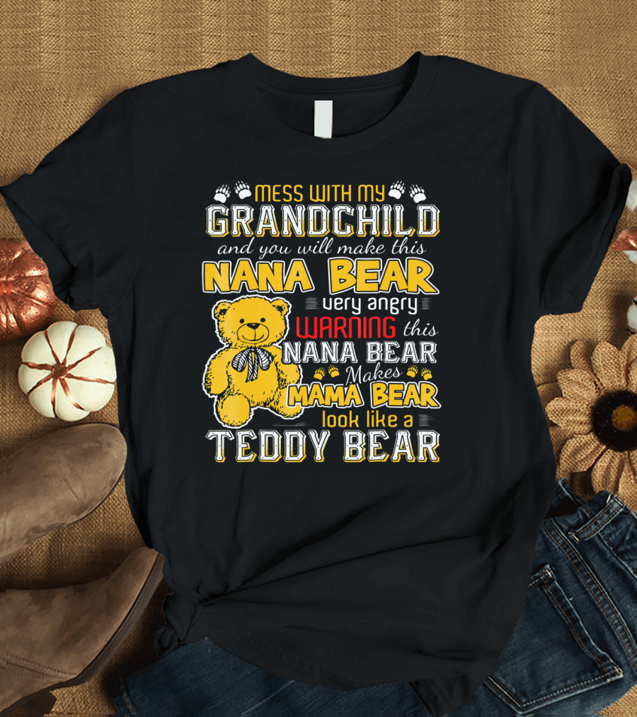 Mess With My Grandchild Nana Bear Warning Makes Mama Bear Look Like a Teddy Bear T-Shirt