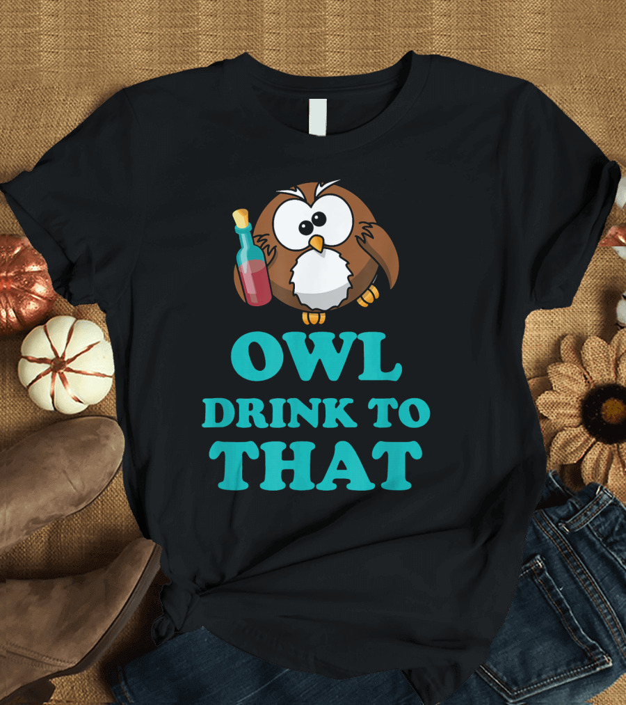 Owl Drink to That Wine Funny Novelty апрелей T-Shirt