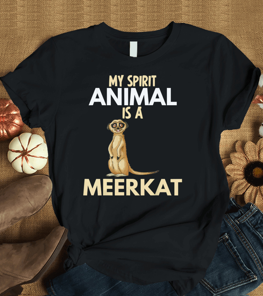 My Spirit Animal Is a Meerkat T-Shirt