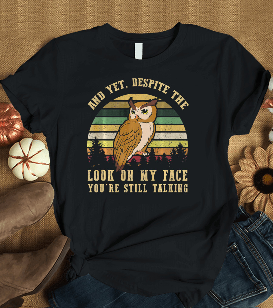 AND YET DESPITE THE LOOK ON MY FACE YOU'RE STILL TALKING OWL VINTAGE RETRO STRIPES T-Shirt