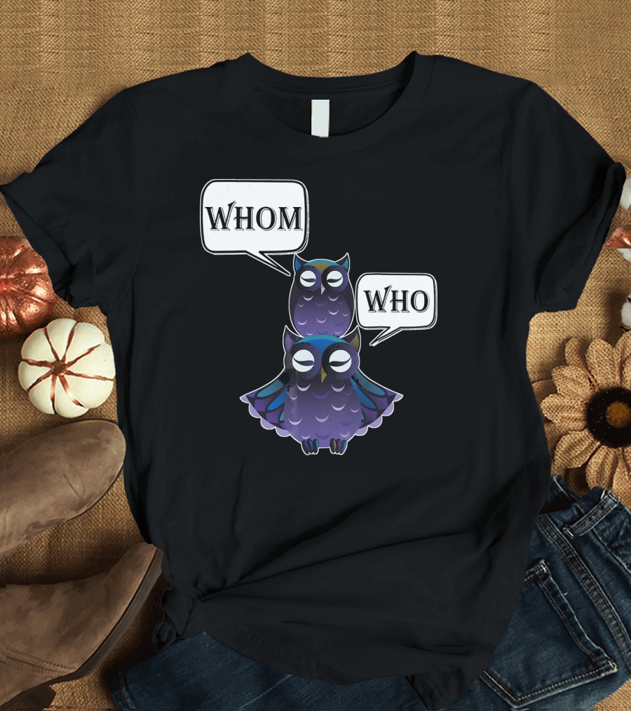 Who Whom Owl Sarcastic Funny Grammar Eng Two Owls with Speech Bubbles T-Shirt