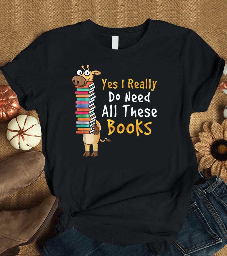Yes I Really Do Need All These Books Giraffe Balancing Stack T-Shirt