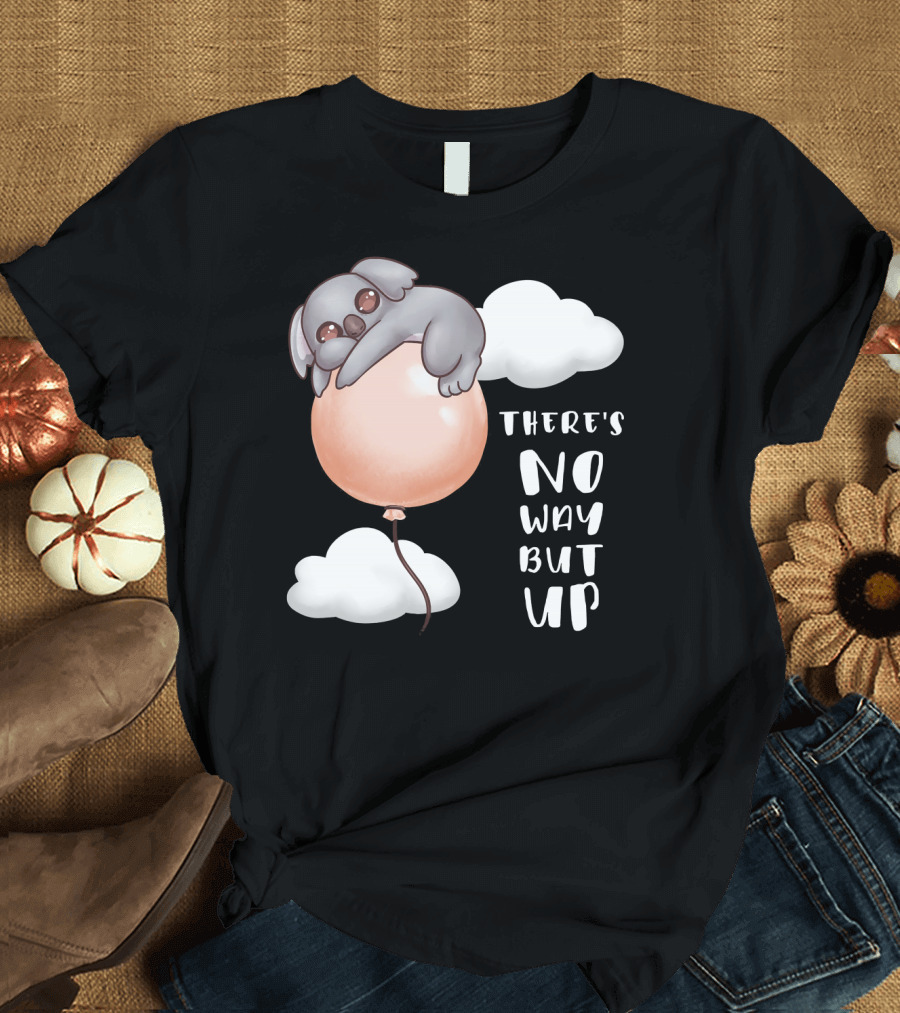 There's No Way But Up Motivational Koala Balloon and Clouds T-Shirt