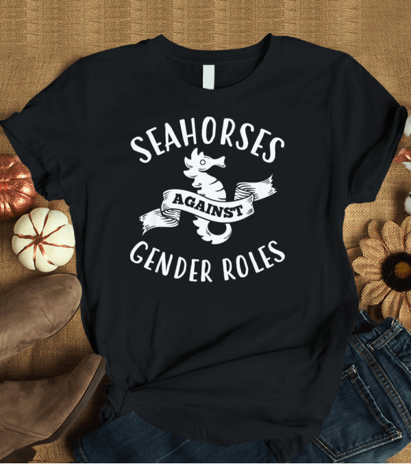 T-Shirt: Seahorses Against Traditional Gender Roles Empowerment T-Shirt Seahorses Against Traditional Gender Roles Empowerment T-Shirt