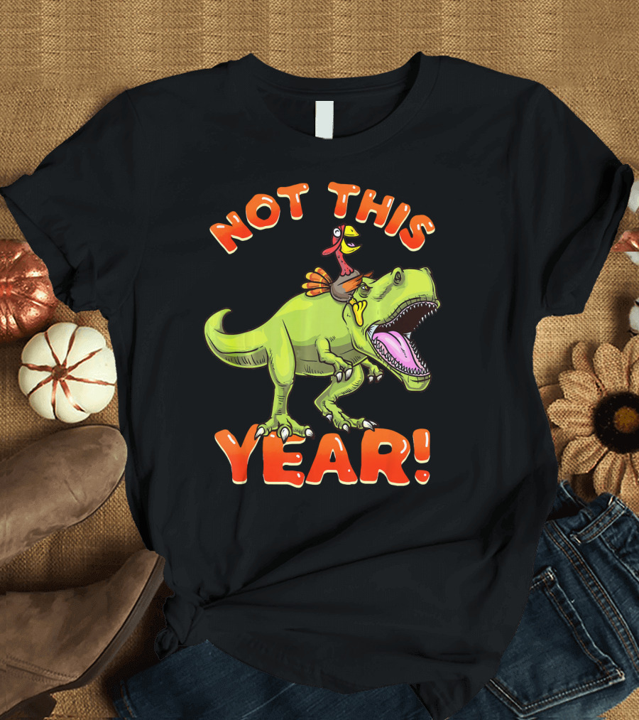 Not This Year Dinosaur Thanksgiving Turkey Riding T-Shirt