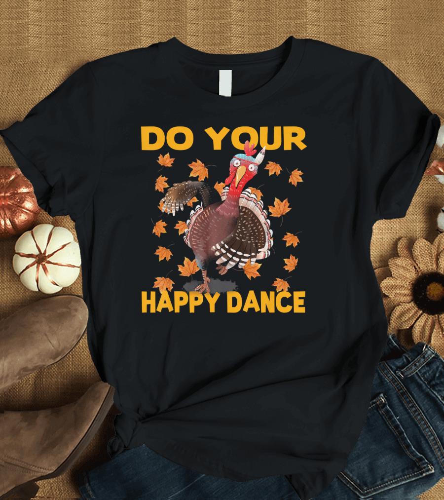 Do Your Happy Dance Thanksgiving Turkey T-Shirt