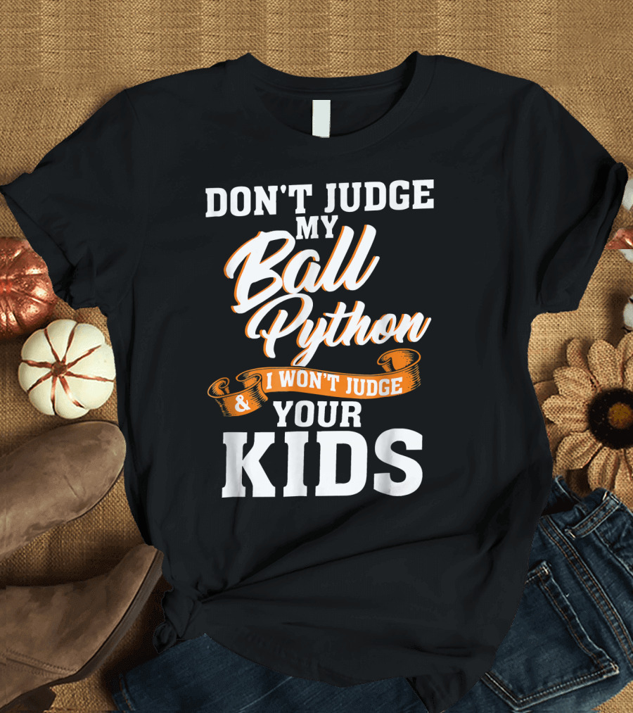 Don't Judge My Ball Python I Won't Judge Your Kids T-Shirt