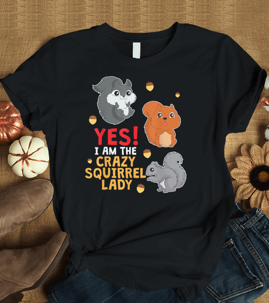 YES I AM THE CRAZY SQUIRREL LADY T-Shirt