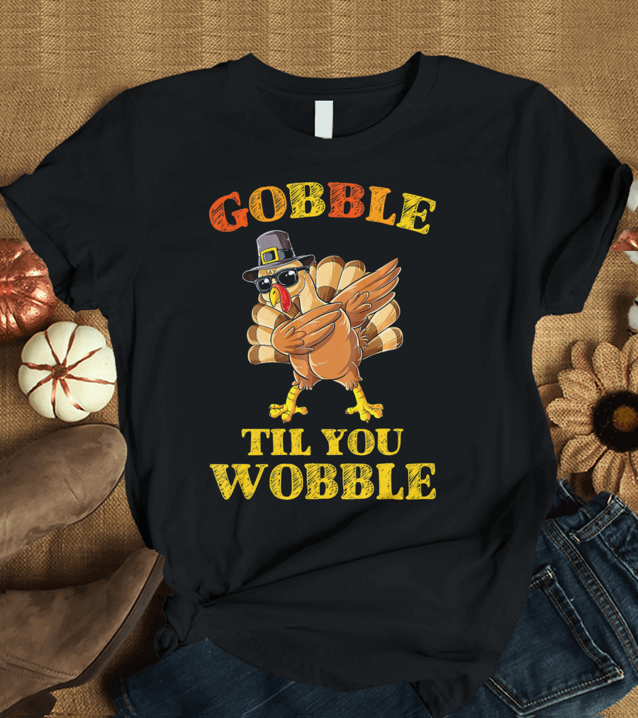Gobble Til You Wobble Turkey Dabbing with Pilgrim Hat and Sunglasses T-Shirt