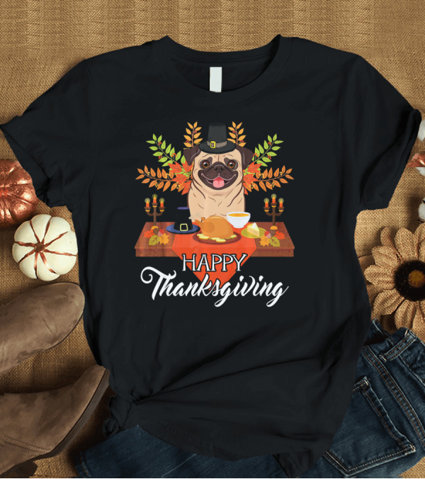 T-Shirt: Happy Thanksgiving Dog Lovers Cute Pug Turkey Dish T-Shirt Happy Thanksgiving Dog Lovers Cute Pug Turkey Dish T-Shirt