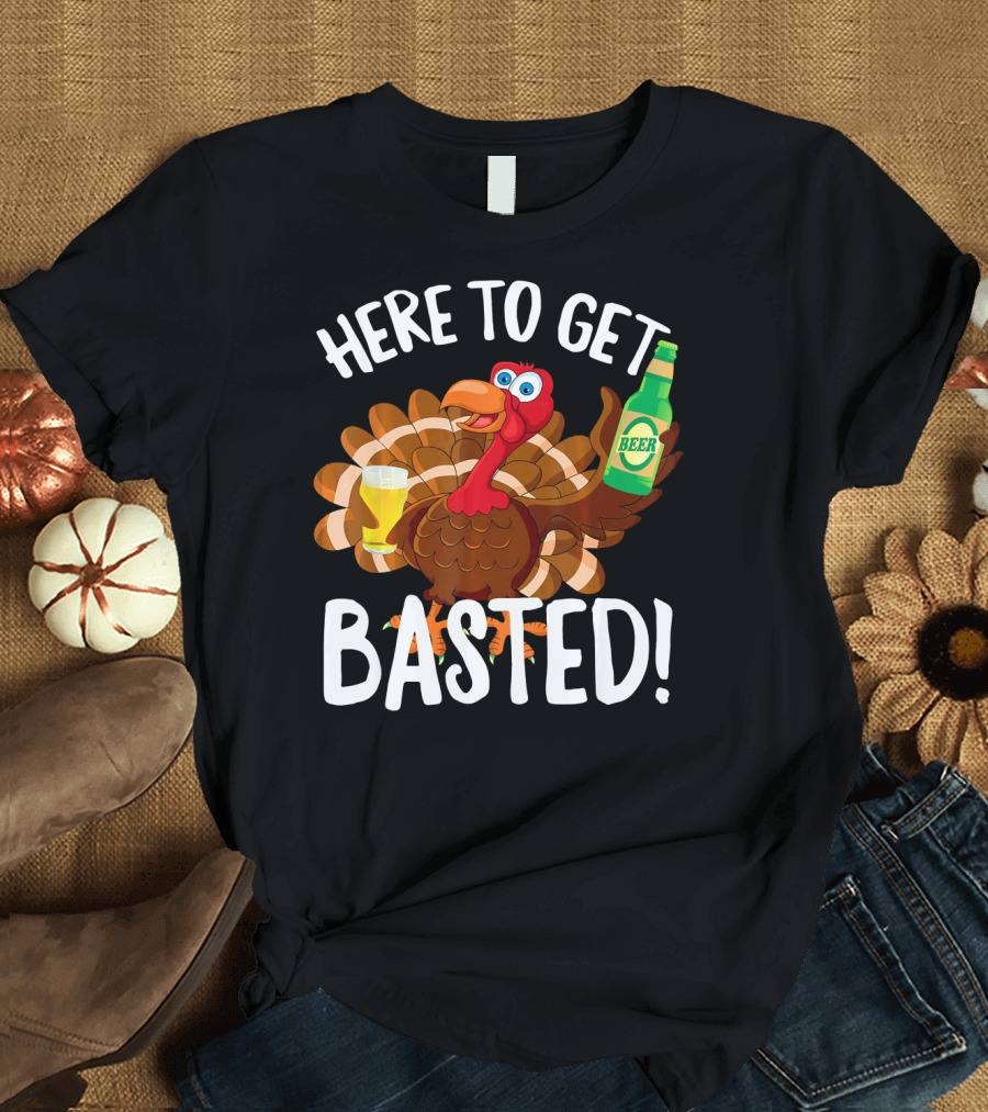 Here To Get Basted Funny Turkey Beer T-Shirt