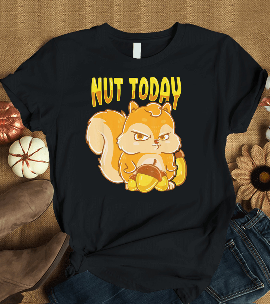 Nut Today Funny Squirrel Anima T-Shirt