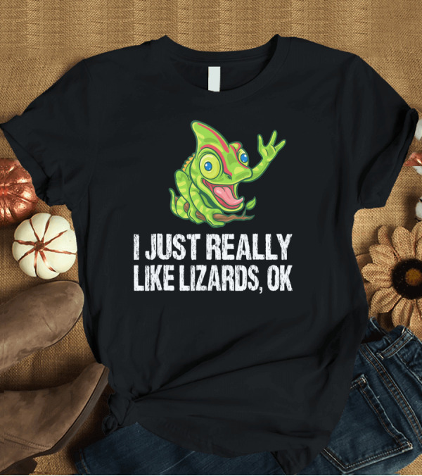 T-Shirt: I Just Really Like Lizards OK Funny Chameleon T-Shirt I Just Really Like Lizards OK Funny Chameleon T-Shirt