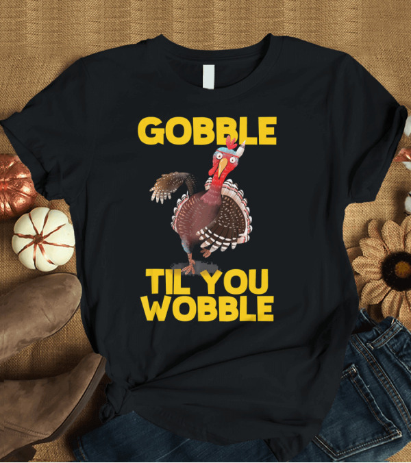 T-Shirt: GOBBLE TIL YOU WOBBLE Turkey with Santa Hat T-Shirt GOBBLE TIL YOU WOBBLE Turkey with Santa Hat T-Shirt