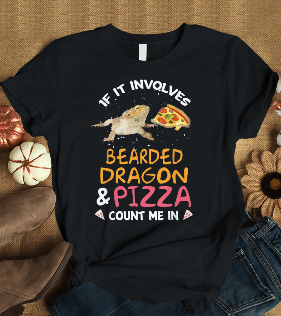 If It Involves Bearded Dragon and Pizza Count Me In T-Shirt