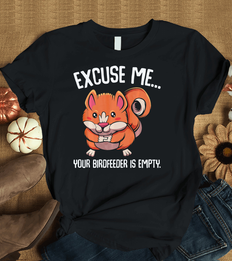 EXCUSE ME YOUR BIRDFEEDER IS EMPTY SQUIRREL CARTOON T-Shirt