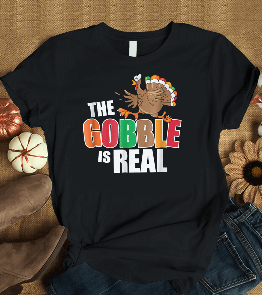 The Gobble Is Real Funny Thanksgiving Turkey T-Shirt
