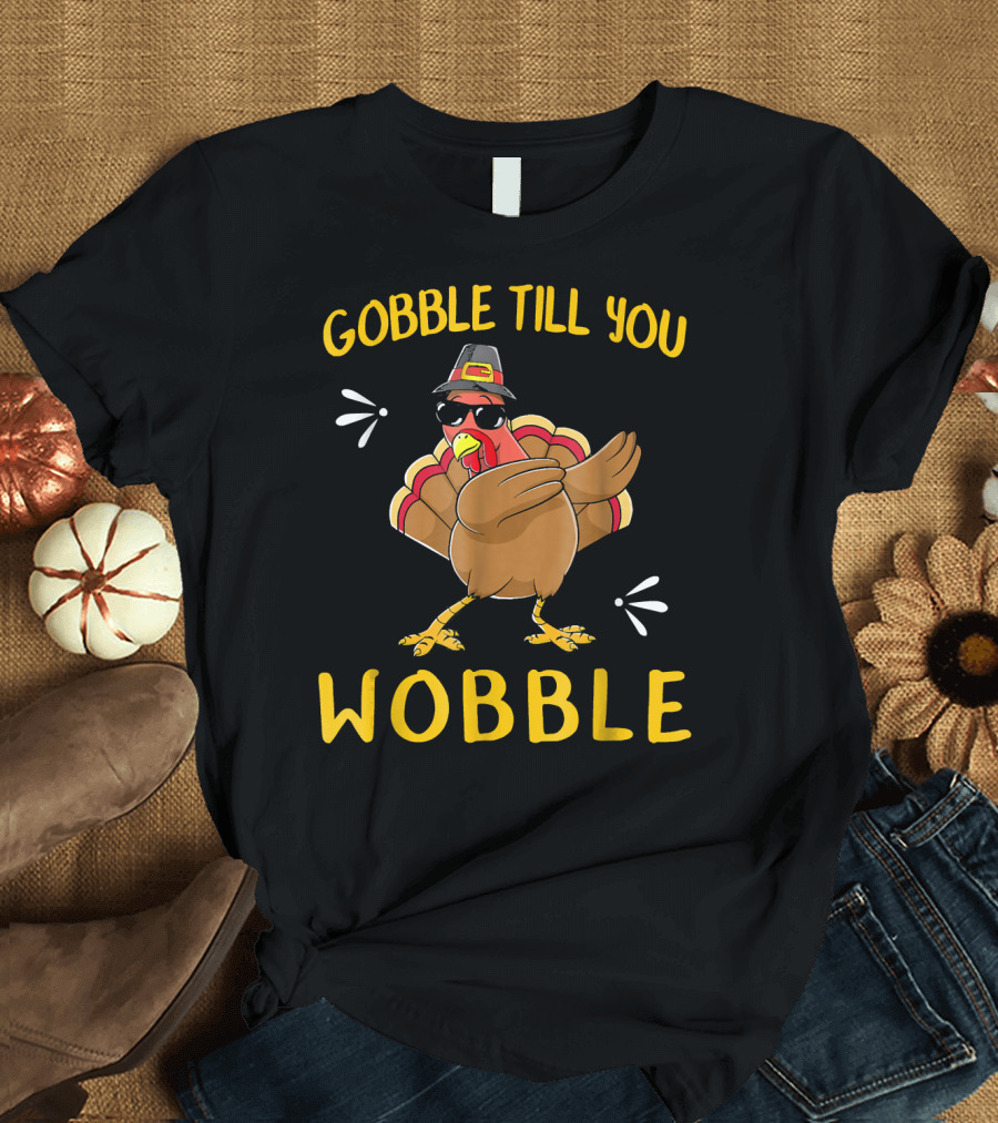 Gobble Till You Wobble Turkey with Sunglasses and Hat T-Shirt