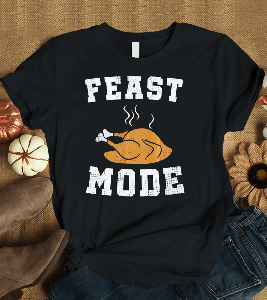 FEAST MODE Thanksgiving Turkey T-Shirt