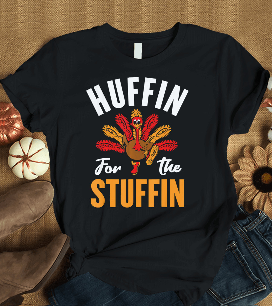 Huffin For The Stuffin Thanksgiving Turk Turkey T-Shirt