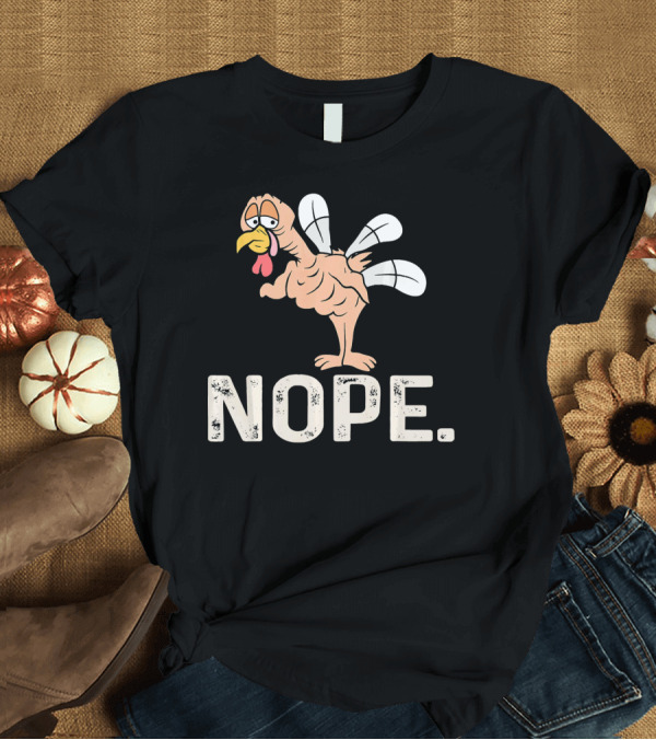 T-Shirt: Nope Lazy Turkey Cartoon with Funny Expression T-Shirt Nope Lazy Turkey Cartoon with Funny Expression T-Shirt