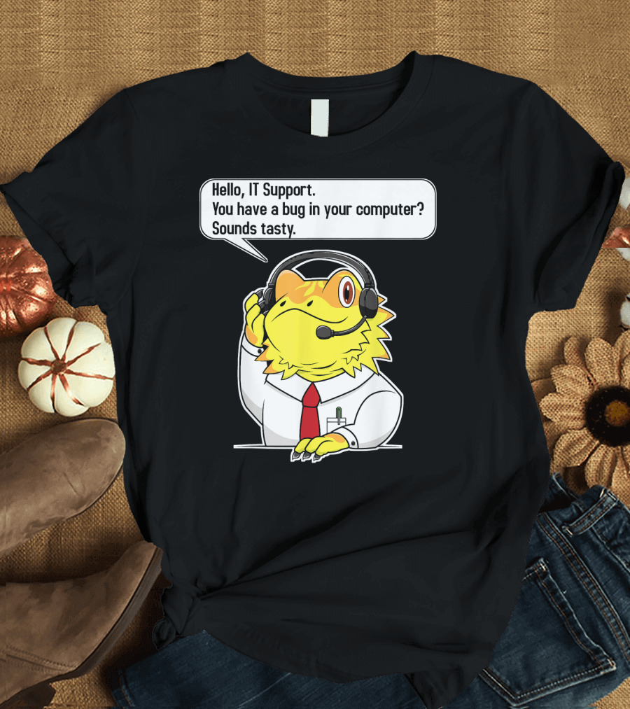 Funny IT Support Operator Nerd Geek Hello IT Support You Have a Bug in Your Computer Sounds Tasty T-Shirt
