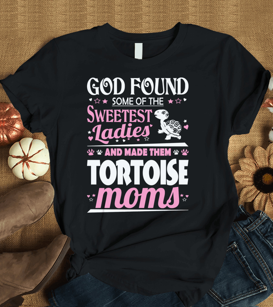 God Found Some of the Sweetest Ladies and Made Them Tortoise Moms T-Shirt
