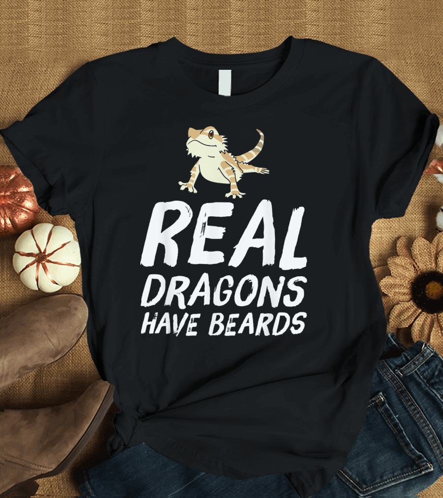 Funny Real Dragons Have Beards Bearded Dragon T-Shirt