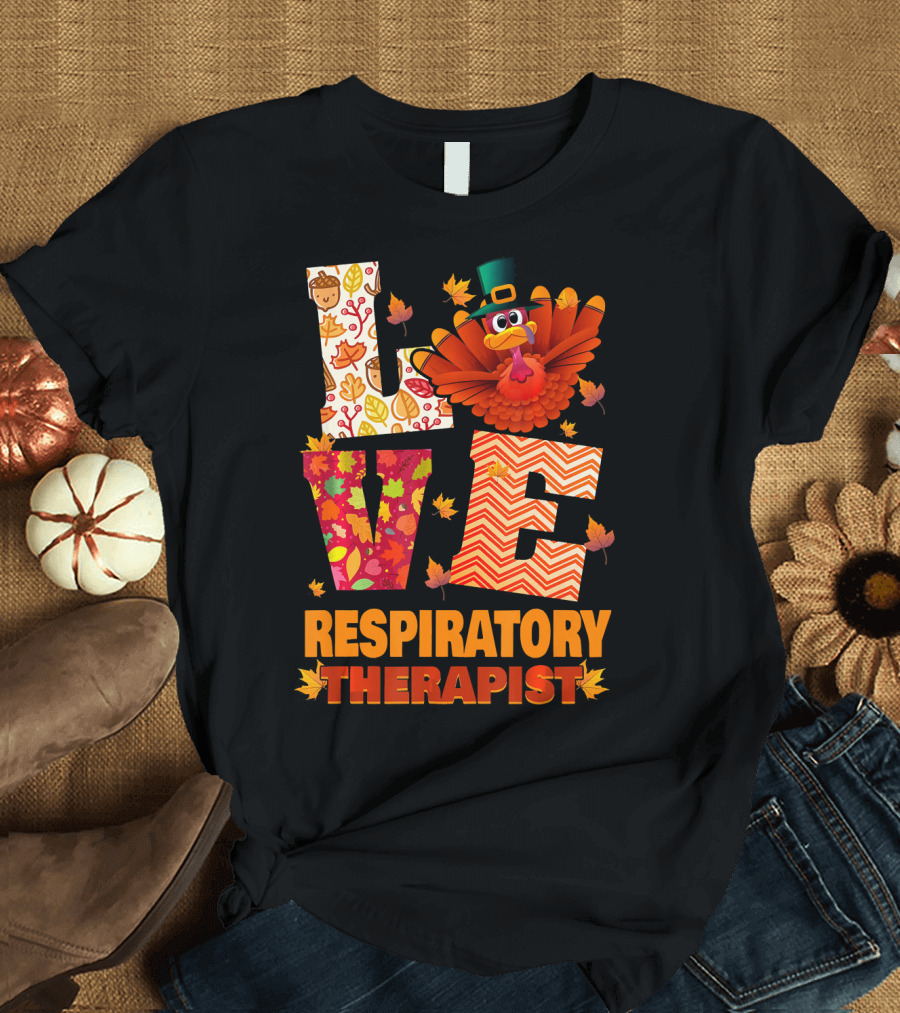 LOVE Respiratory Therapist Turkey Thanksgiving Autumn Leaves T-Shirt