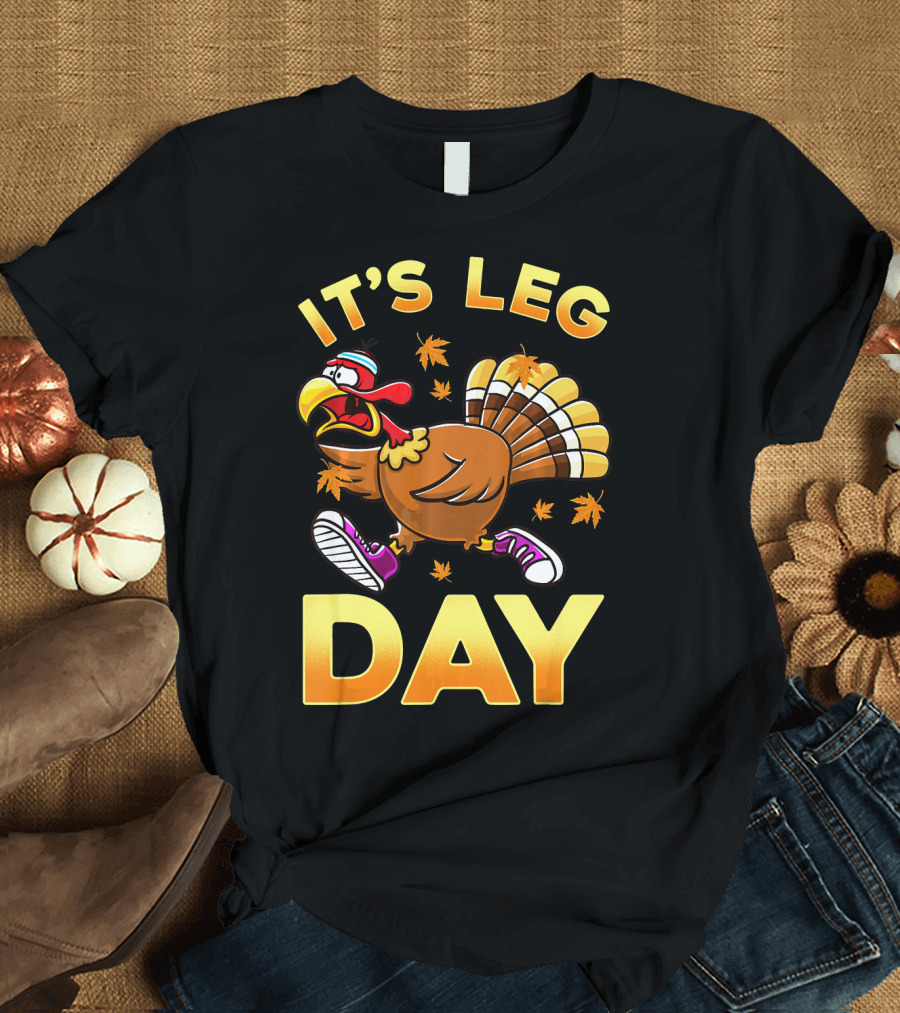 It's Leg Day Funny Exercise Turkey Workout Thanksgiving T-Shirt