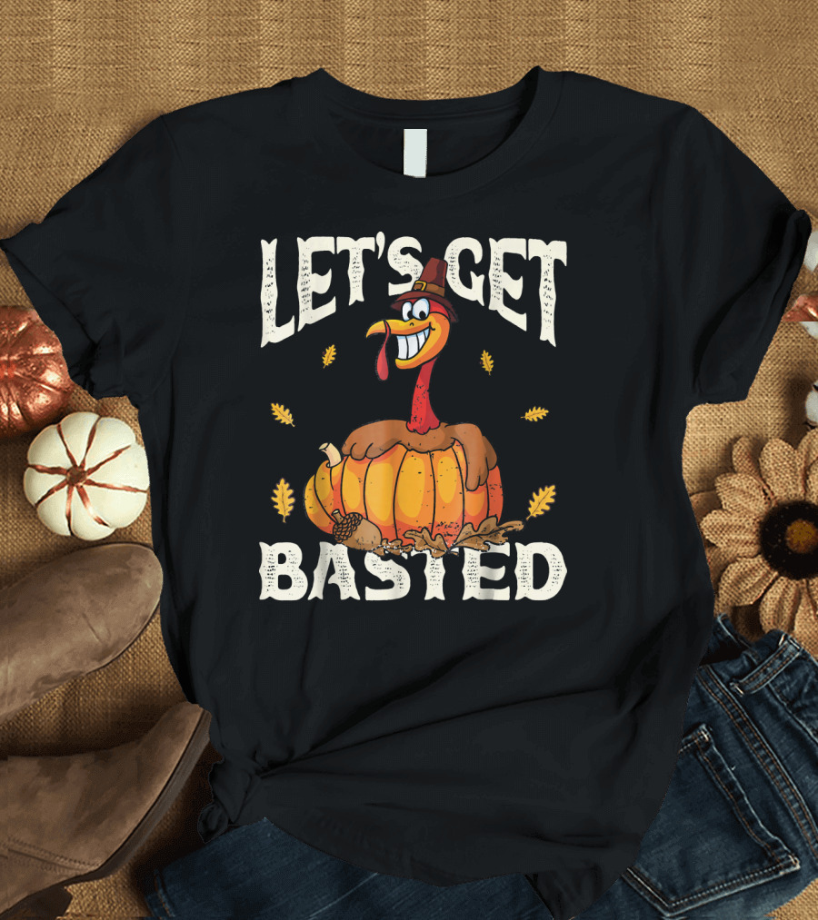 Let's Get Basted Funny Thanksgiving Turkey Pumpkin Hat Autumn Leaves T-Shirt