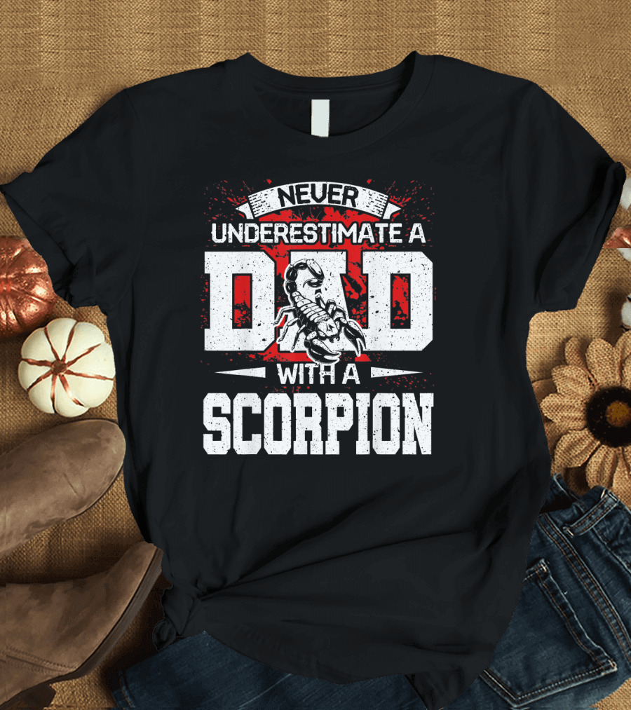 Never Underestimate A Dad With A Scorpion T-Shirt