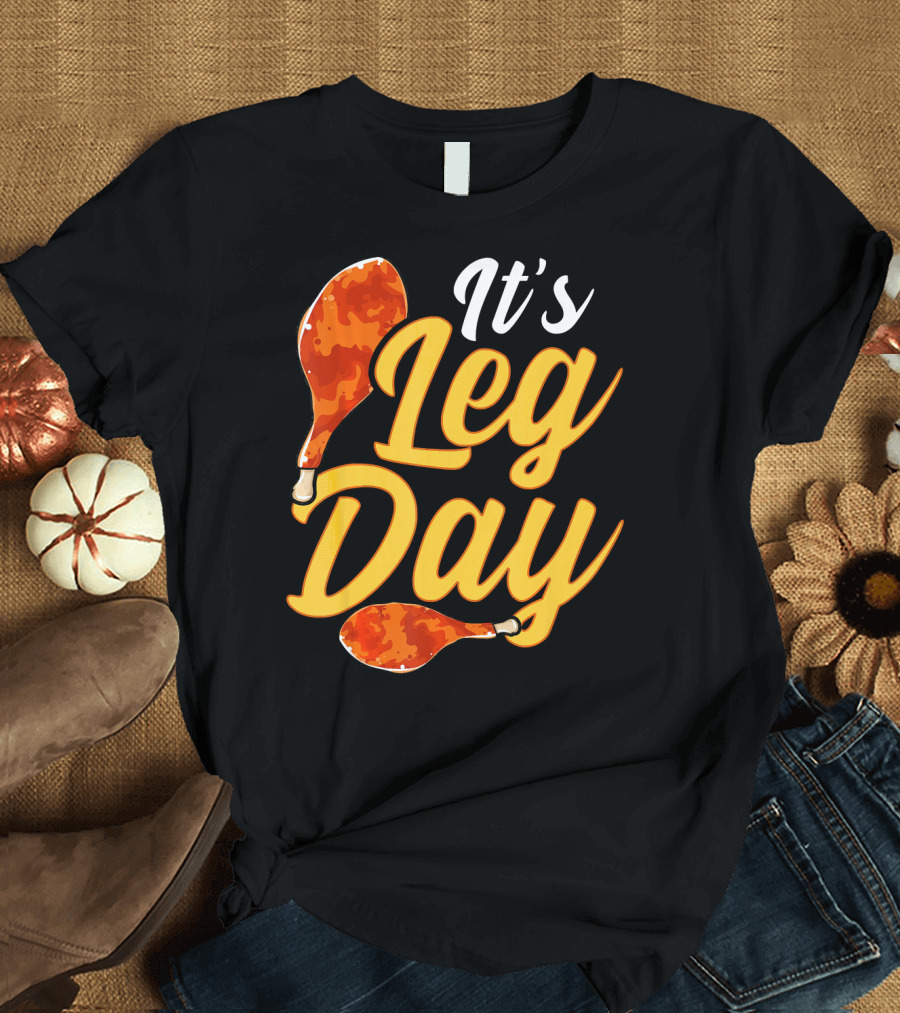 It's Leg Day Funny Turkey Drumsticks T-Shirt