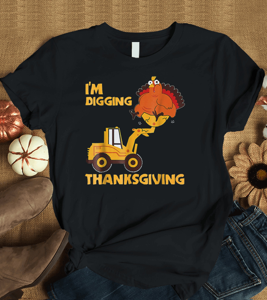 I'm Digging Thanksgiving Turkey Tractor Loader T-Shirt