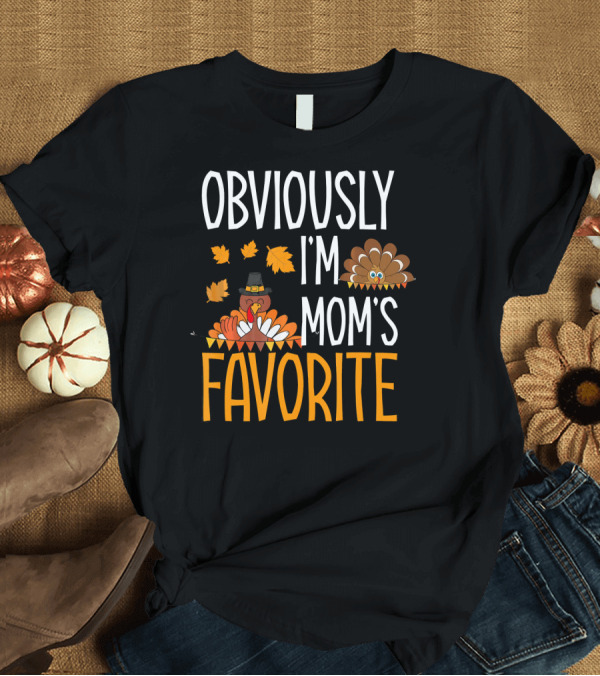 T-Shirt: Obviously I'm Mom's Favorite Turkey Leaves T-Shirt Obviously I'm Mom's Favorite Turkey Leaves T-Shirt