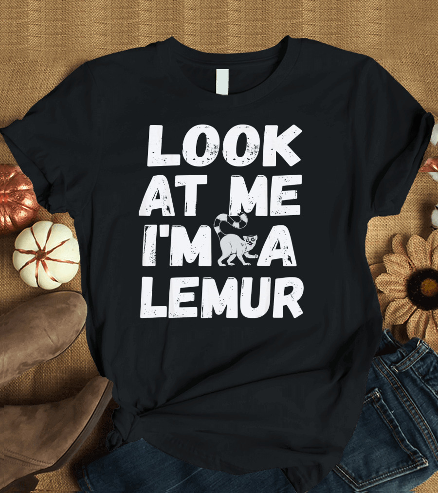 LOOK AT ME I'M A LEMUR T-Shirt