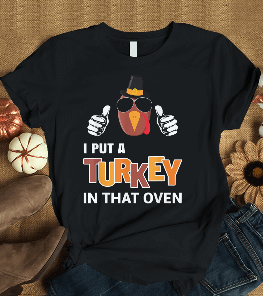I Put a Turkey in That Oven Mens Thanksgiving Pregnancy Dad T-Shirt