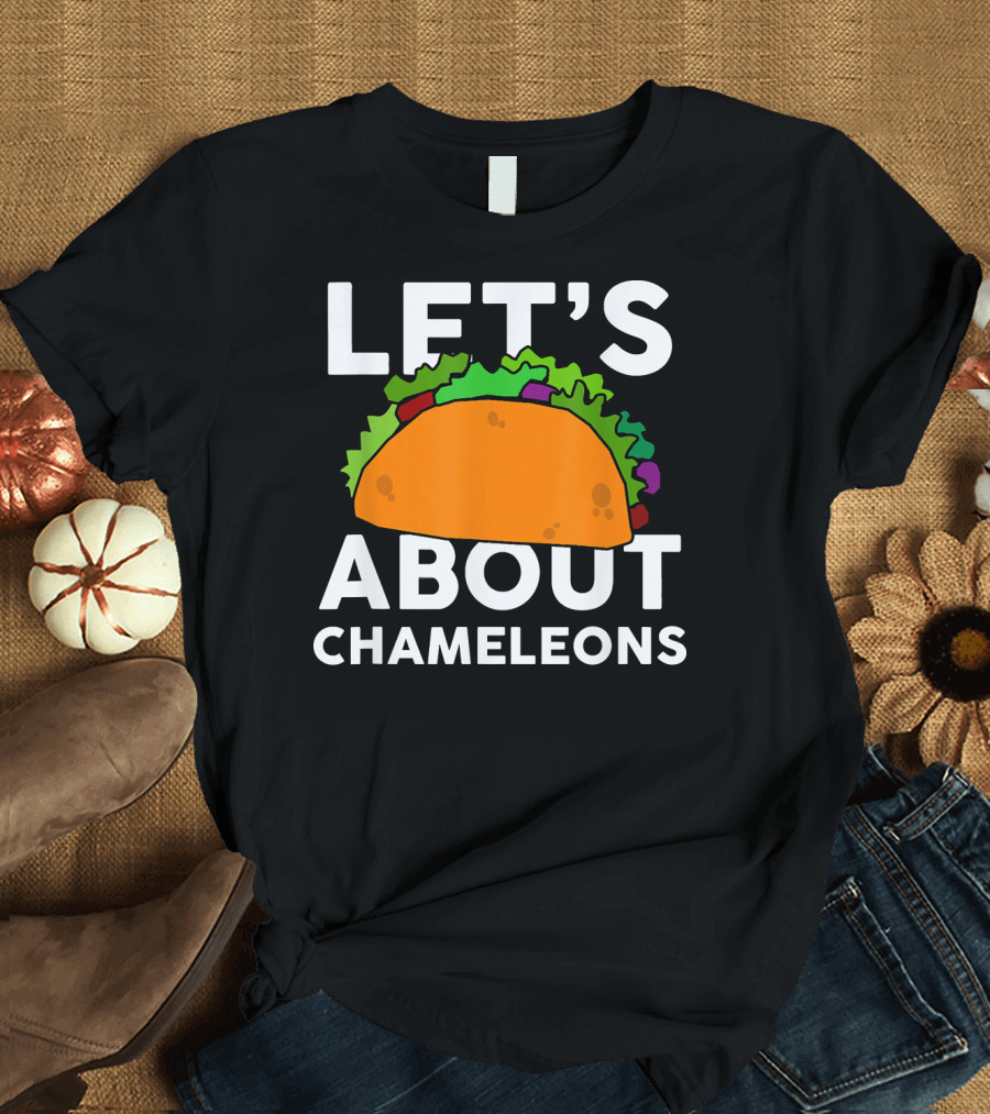 LET'S TACO ABOUT CHAMELEONS T-Shirt