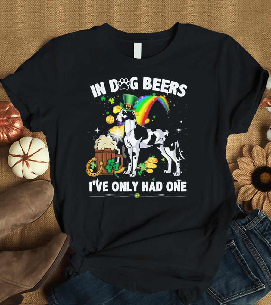 In Dog Beers I've Only Had One Great Dane Irish St Patrick T-Shirt