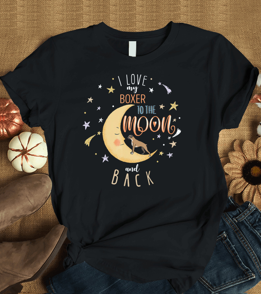 I Love My Boxer Dog To The Moon Surrounded By Stars And Back T-Shirt