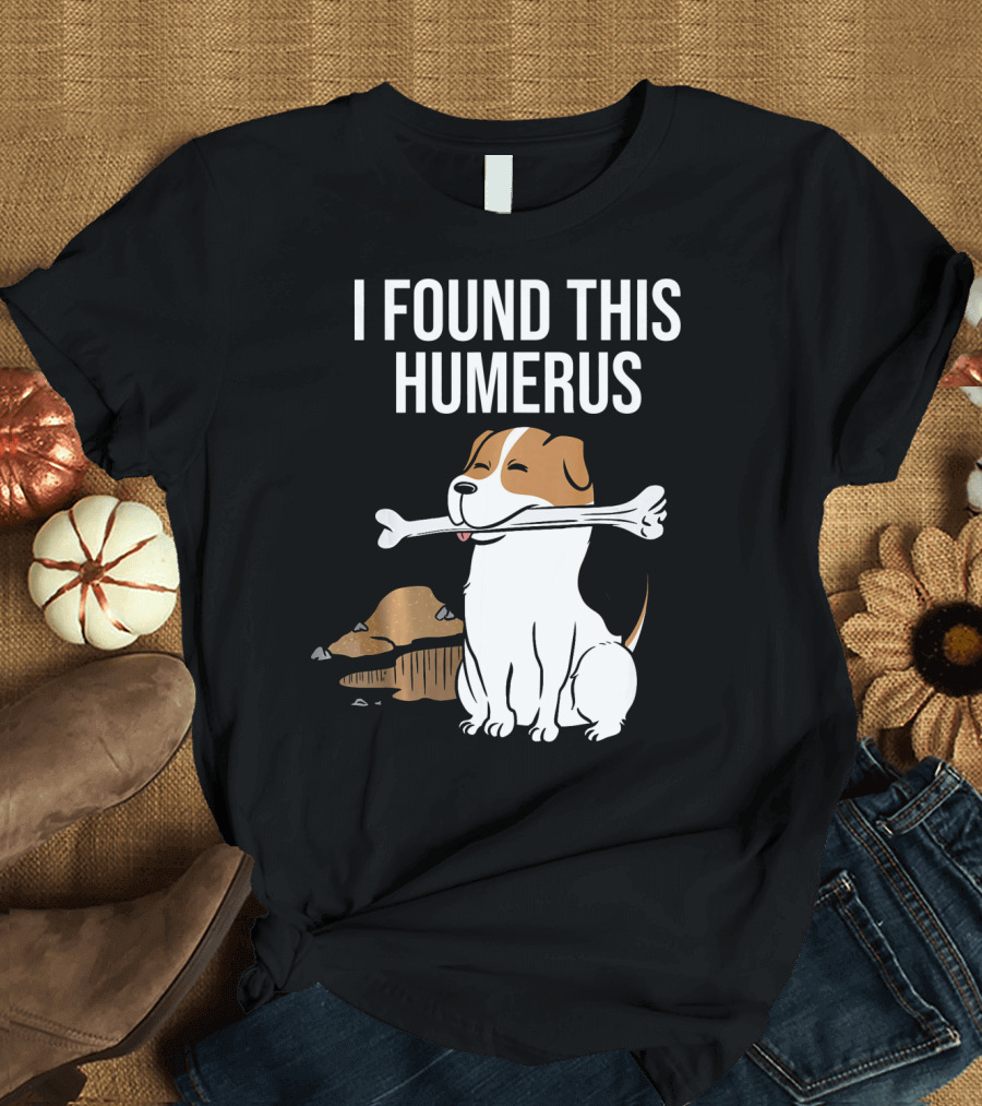 Jack Russell Terrier I Found This Humerus Bone Dug Up T-Shirt