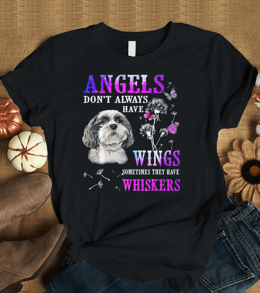 Shih Tzu Angels Don't Always Have Wings Sometimes They Have Whiskers Butterflies Dandelions T-Shirt