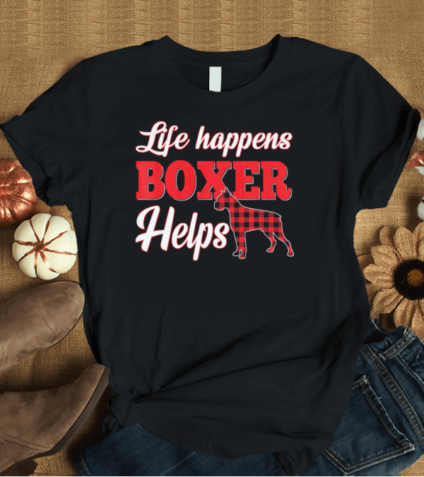 T-Shirt: Life Happens Boxer Helps Plaid Dog T-Shirt Life Happens Boxer Helps Plaid Dog T-Shirt