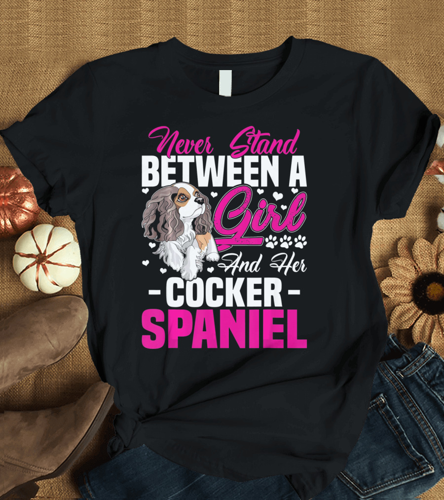 Never Stand Between a Girl and Her Cocker Spaniel T-Shirt