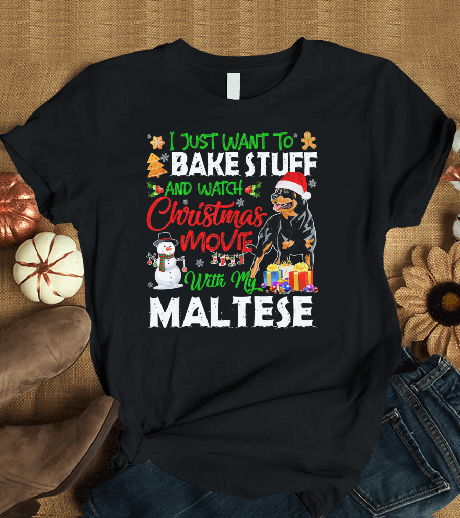 I Just Want to Bake Stuff and Watch Christmas Movies With My Rottweiler T-Shirt