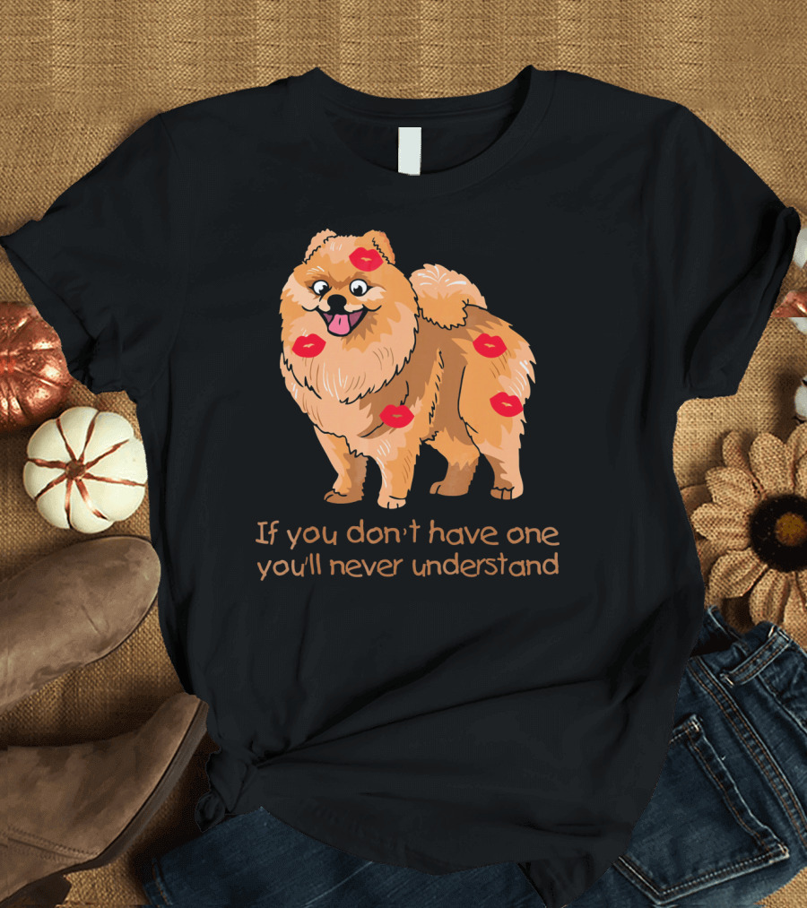 If You Don't Have One You'll Never Understand Red Kiss Pomeranian Valentines T-Shirt